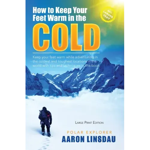 How to Keep Your Feet Warm in the Cold (LARGE PRINT): Keep your feet warm in the toughest locations on Earth
