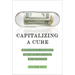 Capitalizing a Cure: How Finance Controls the Price and Value of Medicines