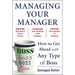 Managing Your Manager: How to Get Ahead with Any Type of Boss