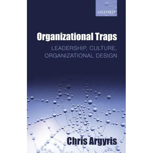 Organizational Traps: Leadership, Culture, Organizational Design