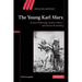 The Young Karl Marx: German Philosophy, Modern Politics, and Human Flourishing