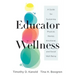 Educator Wellness: A Guide for Sustaining Physical, Mental, Emotional, and Social Well-Being (Actionable Steps for Self-Care, Health, and Wellness for
