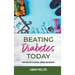 Beating Diabetes Today: Your road map to control, savings, and recovery
