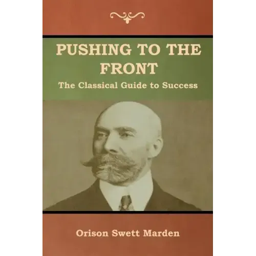 Pushing to the Front: The Classical Guide to Success (The Complete Volume; part 1 & 2)