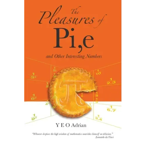 The Pleasures of Pi, E and Other Interesting Numbers
