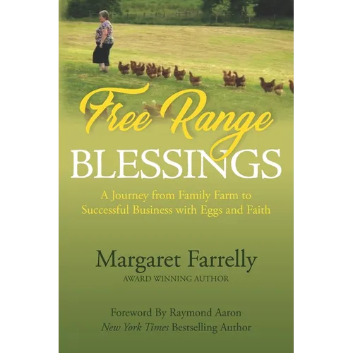 Free Range Blessings: A Journey from Family Farm to Successful Business with Eggs and Faith