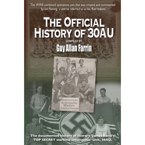 The Official History of 30AU: 30 Commando Assault Unit - official history compilation