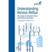 Understanding Venous Reflux the Cause of Varicose Veins and Venous Leg Ulcers: Varicose veins and venous leg ulcers