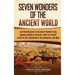 Seven Wonders of the Ancient World: A Captivating Guide to the Great Pyramid of Giza, Hanging Gardens of Babylon, Temple of Artemis, Statue of Zeus, M