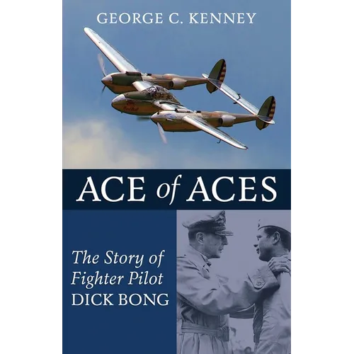 Ace of Aces: The Story of Fighter Pilot Dick Bong