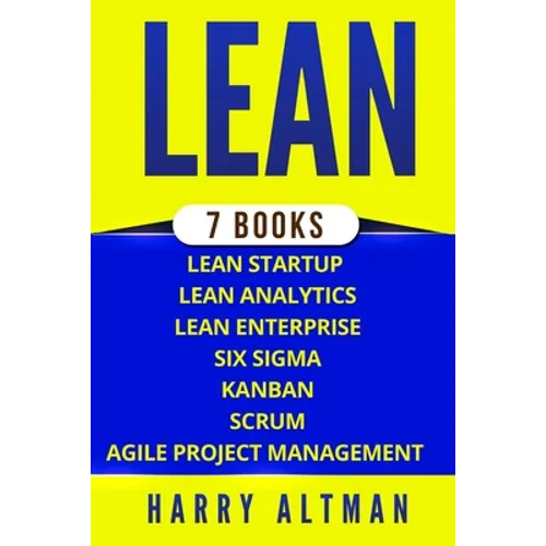 Lean: The Bible: 7 Manuscripts - Lean Startup, Lean Six Sigma, Lean Analytics, Lean Enterprise, Kanban, Scrum, Agile Project Management