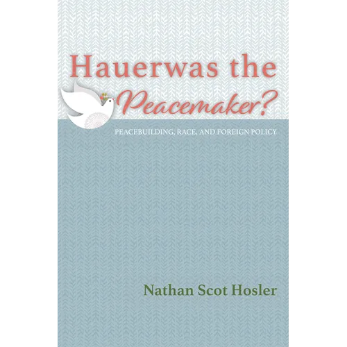 Hauerwas the Peacemaker?: Peacebuilding, Race, and Foreign Policy