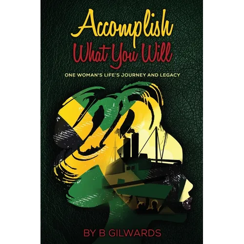 Accomplish What You Will: One Woman's Life's Journey and Legacy