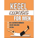 Kegel Exercises For Men: Transform Your Health with Simple Pelvic Floor Workouts to Build Core Strength, Enhance Performance, And Improve Bladder Cont