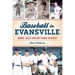 Baseball in Evansville: Booms, Busts and One Global Disaster