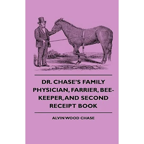 Dr. Chase's Family Physician, Farrier, Bee-Keeper, And Second Receipt Book