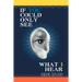 If You Could Only See What I Hear