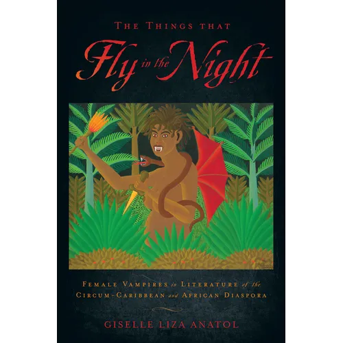 The Things That Fly in the Night: Female Vampires in Literature of the Circum-Caribbean and African Diaspora