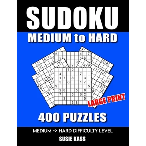 SUDOKU PUZZLE BOOKS for ADULTS: MEDIUM to HARD: 400 SUDOKU Puzzles Large Print with Solutions super addictive challenging collection math logic brain