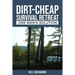 The Dirt-Cheap Survival Retreat: One Man's Solution
