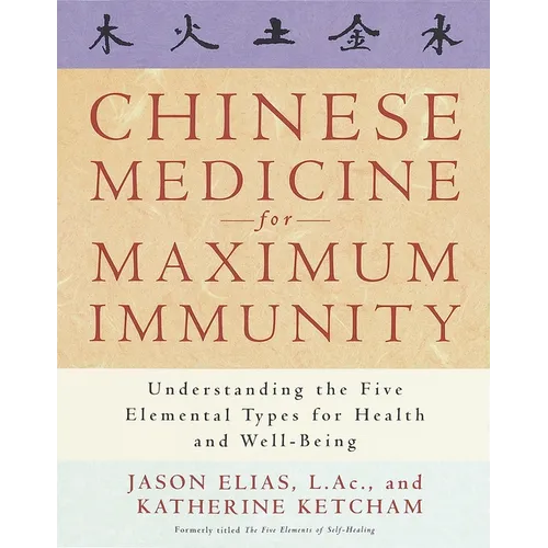 Chinese Medicine for Maximum Immunity: Understanding the Five Elemental Types for Health and Well-Being