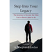 Step Into Your Legacy: The Journey to Become the Man You've Been Called to Be