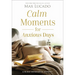 Calm Moments for Anxious Days: A 90-Day Devotional Journey (90 Daily Devotions, with Journal Prompts, to Promote Wellness and Peace and Decrease Worry