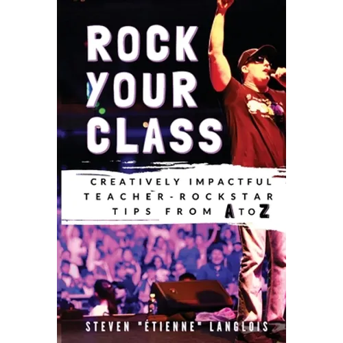 Rock Your Class: Creatively Impactful Teacher-Rockstar Tips from A to Z