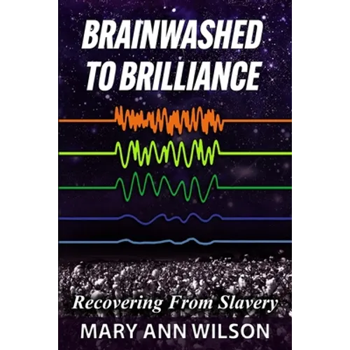 Brainwashed To Brilliance: Recovering From Slavery