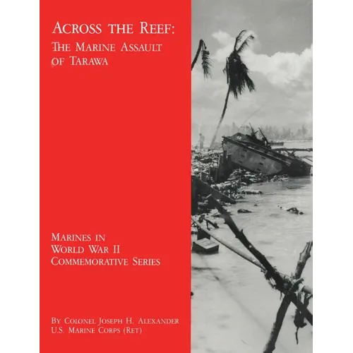 Across the Reef: The Marine Assault of Tarawa