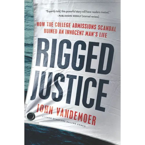 Rigged Justice: How the College Admissions Scandal Ruined an Innocent Man's Life