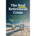 The Real Retirement Crisis: Why (Almost) Everything You Know about the Us Retirement System Is Wrong