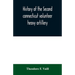 History of the Second connecticut volunteer heavy artillery. Originally the Nineteenth Connecticut vols