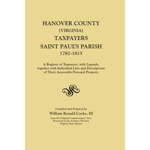 Hanover County [Virginia] Taxpayers, Saint Paul's Parish, 1782-1815. a Register of Taxpayers, with Legends, Together with Individual Lists and Descrip