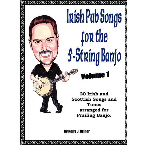 Irish Pub Songs For The 5-String Banjo Volume 1