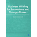 Business Writing For Innovators and Change-Makers