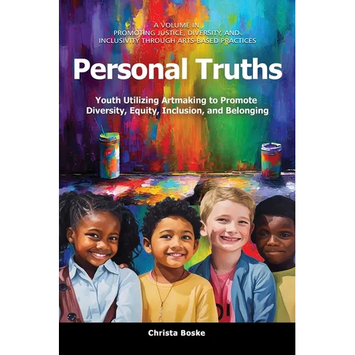 Personal Truths: Youth Utilizing Artmaking to Promote Diversity, Equity, Inclusion, and Belonging