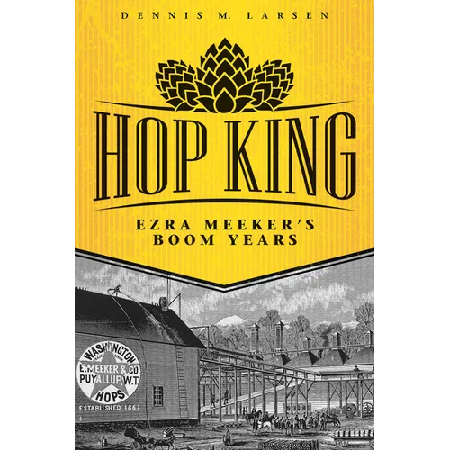 Hop King: Ezra Meeker's Boom Years
