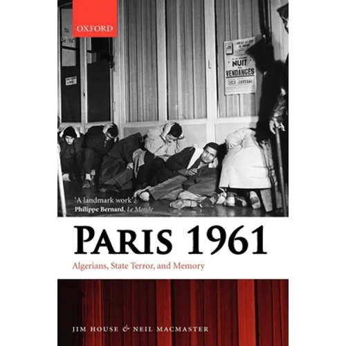 Paris 1961: Algerians, State Terror, and Memory