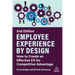 Employee Experience by Design: How to Create an Effective Ex for Competitive Advantage