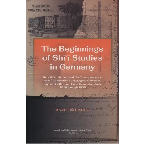 Beginnings of Shi'i Studies in Germany: Rudolf Strothmann and His Correspondence with Carl Heinrich Becker, Ignaz Goldziher, Eugeneo Griffini, and Cor