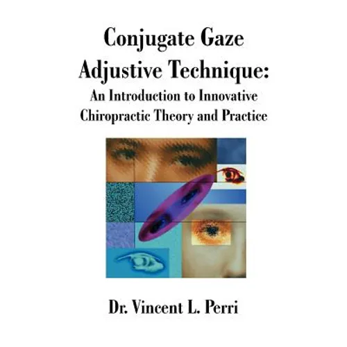 Conjugate Gaze Adjustive Technique: An Introduction to Innovative Chiropractic Theory and Practice