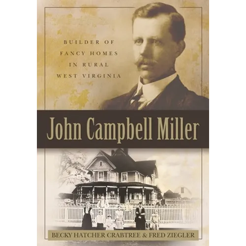 John Campbell Miller: Builder of Fancy Homes in Rural West Virginia