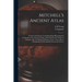 Mitchell's Ancient Atlas: Classical and Sacred, Containing Maps Illustrating the Geography of the Ancient World, as Described by the Writers of
