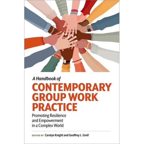 A Handbook of Contemporary Group Work Practice: Promoting Resilience and Empowerment in a Complex World