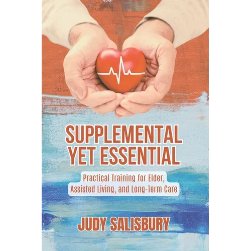 Supplemental Yet Essential: Practical Training for Elder, Assisted Living, and Long-Term Care