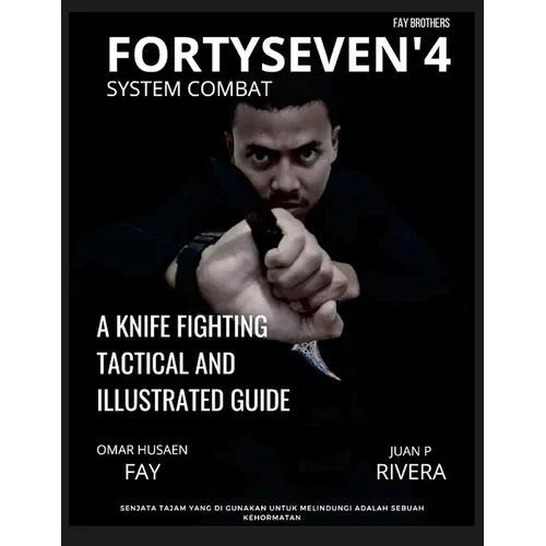 Fortyseven'4 System Combat: A Knife Fighting Tactical and Illustrated Guide