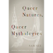 Queer Natures, Queer Mythologies