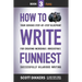 How to Write Funniest: Book Three of Your Serious Step-by-Step Blueprint for Creating Incredibly, Irresistibly, Successfully Hilarious Writin