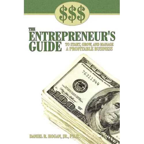 $$$ the Entrepreneur's Guide to Start, Grow, and Manage a Profitable Business